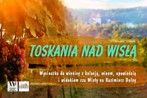 Toskania nad Wisłą - wycieczka do winnicy z kolacją, winem i opowieścią