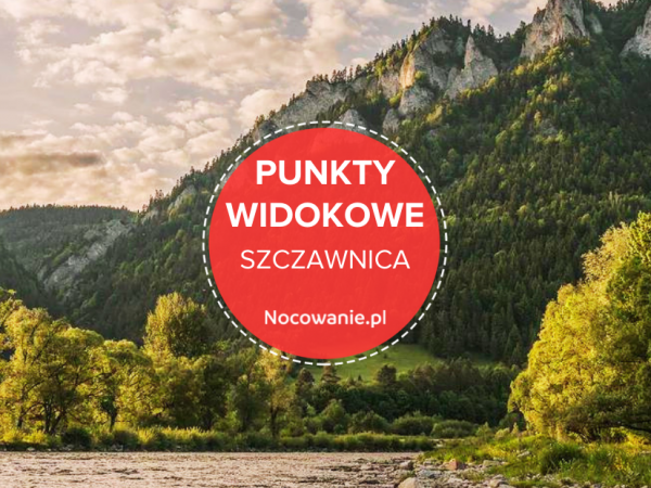 5 najlepszych punktów widokowych w okolicy Szczawnicy