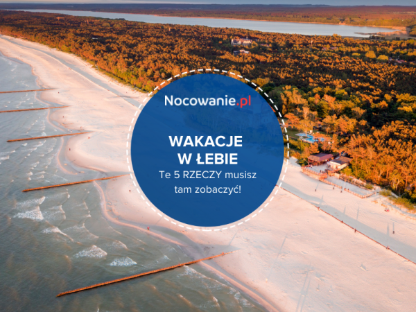 Spędzasz wakacje w Łebie? Te 5 rzeczy MUSISZ tam zobaczyć!