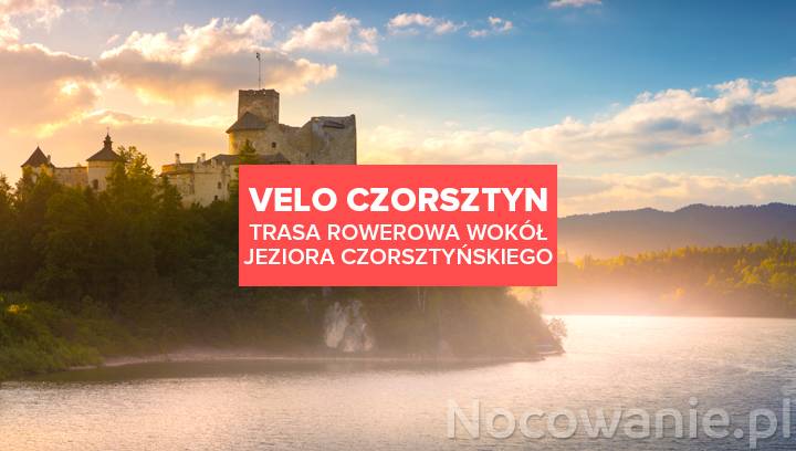Atrakcje Pienin. Velo Czorsztyn, czyli rowerem wokół Jeziora Czorsztyńskiego