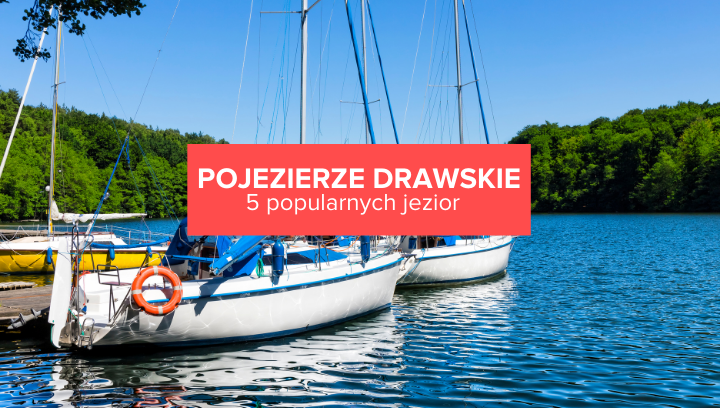 5 najpopularniejszych jezior na Pojezierzu Drawskim